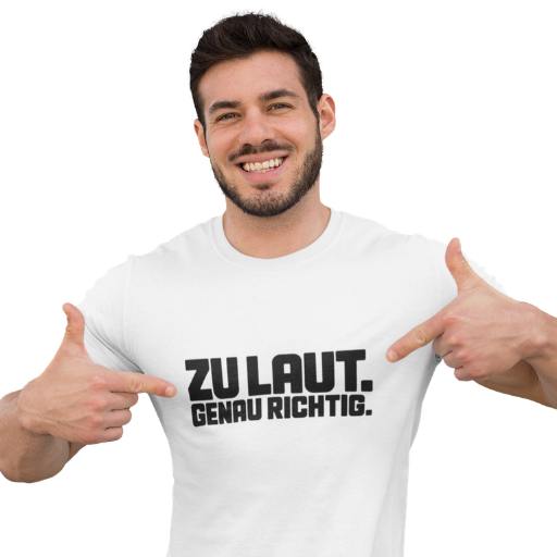 ZU LAUT. GENAU RICHTIG. - Shirt Unisex